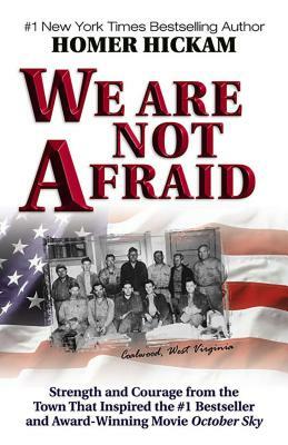 We Are Not Afraid: Strength and Courage from the Town That Inspired the #1 Bestseller and Award-Winning Movie by Homer Hickam