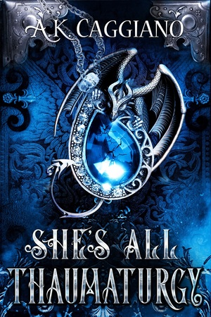 She's All Thaumaturgy by A.K. Caggiano