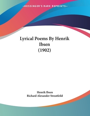 Lyrical Poems By Henrik Ibsen (1902) by Henrik Ibsen