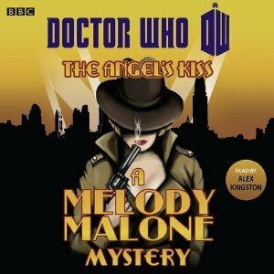 Doctor Who: The Angel's Kiss: A Melody Malone Mystery by Alex Kingston, Justin Richards