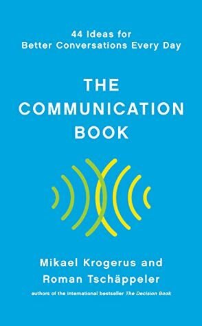 The Communication Book: 44 Ideas for Better Conversations Every Day by Mikael Krogerus, Roman Tschäppeler