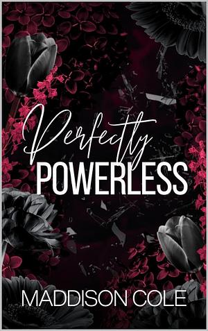 Perfectly Powerless by Maddison Cole