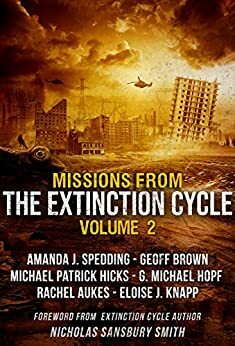 Missions from the Extinction Cycle by Eloise J. Knapp, Nicholas Sansbury Smith, A.J. Spedding, Geoff Brown, G. Michael Hopf, Rachel Aukes, Michael Patrick Hicks