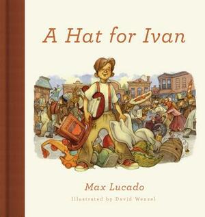 A Hat for Ivan by Max Lucado