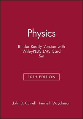 Physics, 10e Binder Ready Version with Wileyplus Lms Card Set by Kenneth W. Johnson, John D. Cutnell