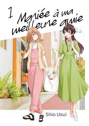 Mariée à ma meilleure amie - Tome 01 by 雨水汐, Usui Shio