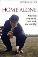 Home Alone: Missing - One Mum, One Dad, One's Sanity by David Cohen