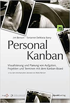 Personal Kanban - Visualisierung und Planung von Aufgaben, Projekten und Terminen mit dem Kanban-Board by Tonianne DeMaria Barry, Jim Benson