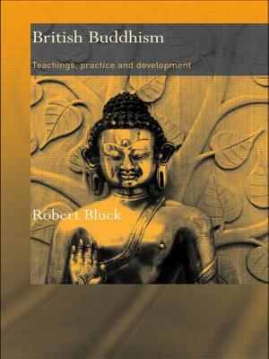 British Buddhism: Teachings, Practice and Development by Robert Bluck