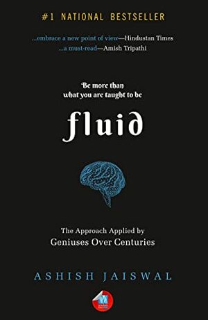 Fluid: The Approach Applied by Geniuses Over Centuries by Ashish Jaiswal