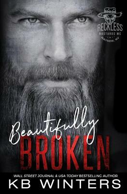 Beautifully Broken: Reckless Bastards MC by Kb Winters