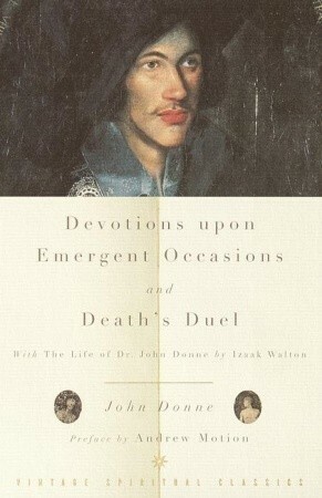 Devotions Upon Emergent Occasions and Death's Duel: With the Life of Dr. John Donne by Izaak Walton by Andrew Motion, John Donne, Izaak Walton