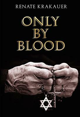 Only by Blood by Renate Krakauer