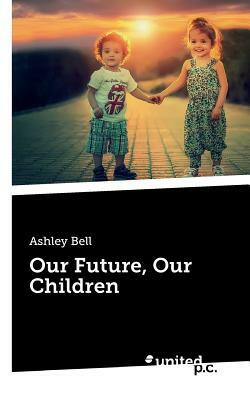 Our Future, Our Children by Ashley Bell