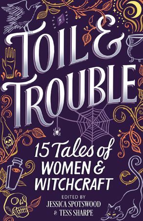 Toil & Trouble: 15 Tales of Women & Witchcraft by Jessica Spotswood, Tess Sharpe