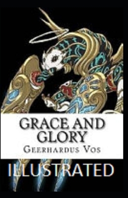 Grace and Glory Illustrated by Geerhardus Vos