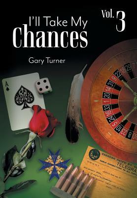 I'll Take My Chances: Volume 3 by Gary Turner
