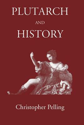 Plutarch and History: Eighteen Studies by Christopher Pelling