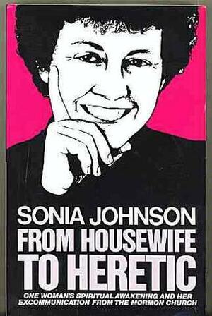 From Housewife to Heretic by Sonia Johnson, Lorretta Barrett