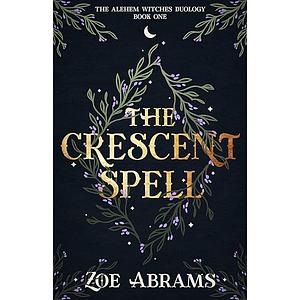 The Crescent Spell: The Alehem Witches Duology Book One by Zoe Abrams, Zoe Abrams