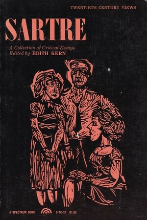 Sartre: A Collection of Critical Essays by Edith Kern, Robert Champigny, Hazel E. Barnes, Edmund Wilson, John D. Wild, René Girard, Jacques Guicharnaud, Kenneth Douglas, Henri Peyre, Claude-Edmonde Magny, Fredric Jameson, H.J. Blackham, Theophil Spoerri, Rene Marill-Alberes, Oreste F. Pucciani, Eric Bentley, Guido Morpurgo-Tagliabue