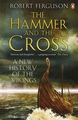 The Hammer and the Cross: A New History of the Vikings by Robert Ferguson