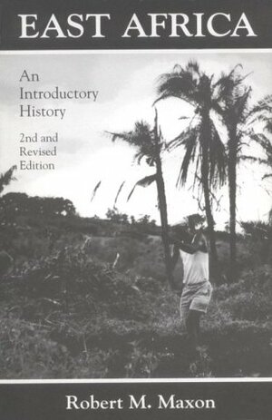 EAST AFRICA: AN INTRODUCTORY HISTORY by Robert M. Maxon