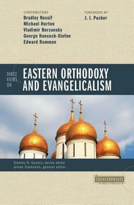 Three Views on Eastern Orthodoxy and Evangelicalism by 