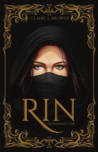 Rin: An Assassin's Tale by Claire A. Brower