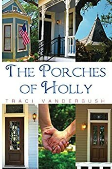 The Porches of Holly by Traci Vanderbush