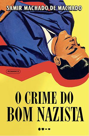 O crime do bom nazista by Samir Machado de Machado