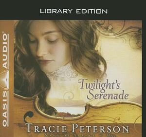 Twilight's Serenade (Library Edition) by Tracie Peterson