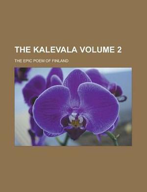 The Kalevala; The Epic Poem of Finland Volume 2 by Elias Lönnrot