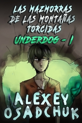 Las Mazmorras de las Montañas Torcidas (Underdog I): Serie LitRPG by Alexey Osadchuk