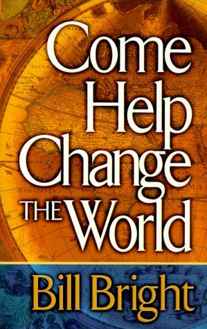 Come Help Change the World by Bill Bright