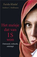 Het meisje dat van IS won. Ontvoerd, verkocht, ontsnapt by Jan Smit, Farida Khalaf, Andrea C. Hoffmann