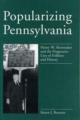 Popularizing Pennsylvania - Ppr. by Simon J. Bronner