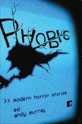 Phobic: Modern Horror Stories by Andy Murray