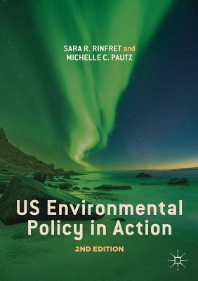 Us Environmental Policy in Action by Michelle C. Pautz, Sara R. Rinfret