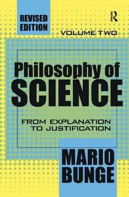 Philosophy of Science: Volume 2, from Explanation to Justification by Mario Bunge