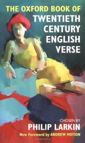 The Oxford Book of Twentieth Century English Verse by Philip Larkin, Andrew Motion