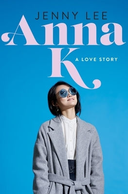 Anna K: A Love Story by Jenny Lee