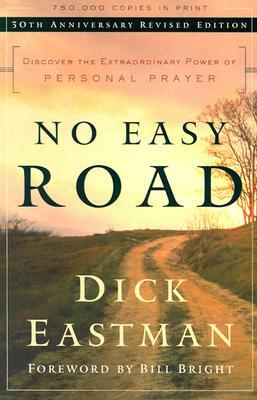 No Easy Road: Discover the Extraordinary Power of Personal Prayer by Dick Eastman