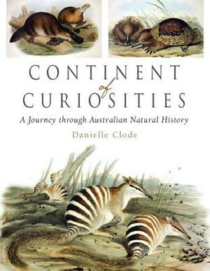 Continent of Curiosities: A Journey Through Australian Natural History by Danielle Clode