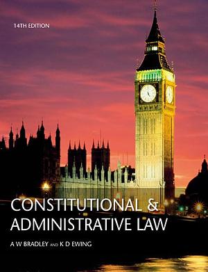 Constitutional And Administration Law: And " Law Express, Constitutional And Administrative Law " by Keith D. Ewing, Anthony W. Bradley