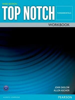 Top Notch Fundamentals Workbook by Joan Saslow, Allen Ascher