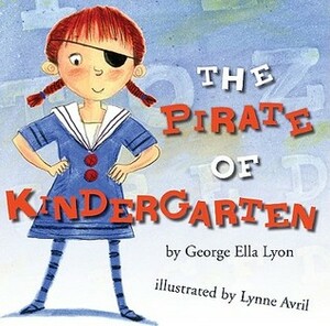 The Pirate of Kindergarten by George Ella Lyon, Lynne Avril