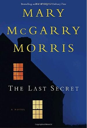 The Last Secret by Mary McGarry Morris