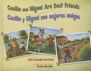 Cecilia and Miguel Are Best Friends / Cecilia Y Miguel Son Mejores Amigos by Diane Gonzales Bertrand