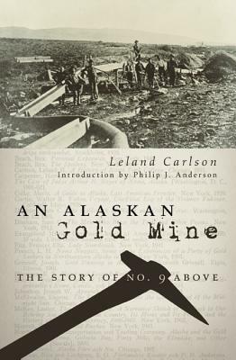 An Alaskan Gold Mine by Philip J. Anderson, Leland Carlson